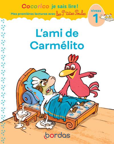 COCORICO JE SAIS LIRE ! PREMIERES LECTURES AVEC LES P'TITES POULES - L'AMI DE CARMELITO