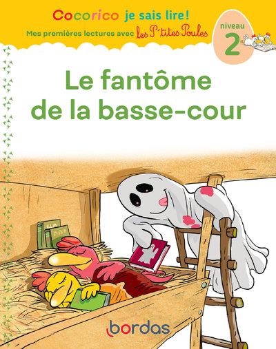 COCORICO JE SAIS LIRE ! MES PREMIERES LECTURES AVEC LES P'TITES POULES - LE FANTOME DE LA BASSE-COUR