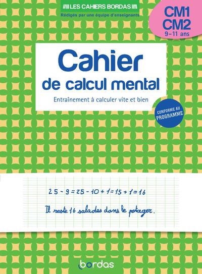 LES CAHIERS BORDAS - CALCUL MENTAL CM1-CM2 - ENTRAINEMENT A CALCULER VITE ET BIEN