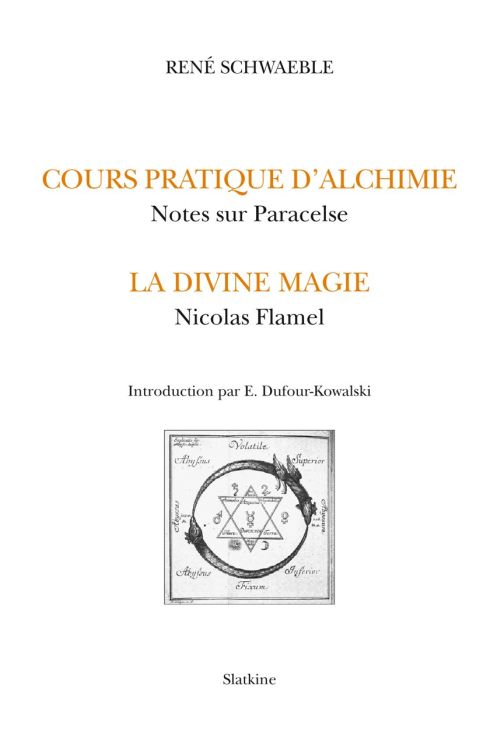 ALCHIMIE ET MAGIE. LE COURS D'ALCHIMIE PRATIQUE. NOTES SUR PARACELSE. LA DIVINE MAGIE. NICOLAS FLAME