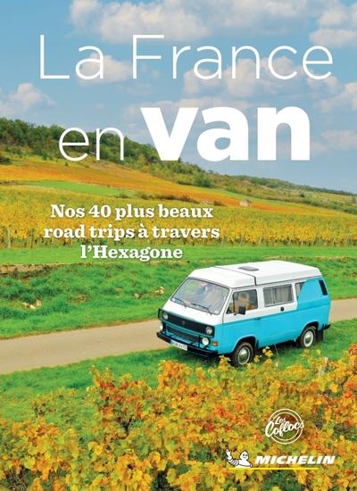 LA FRANCE EN VAN - NOS 40 PLUS BEAUX ROAD TRIPS A TRAVERS L'HEXAGONE