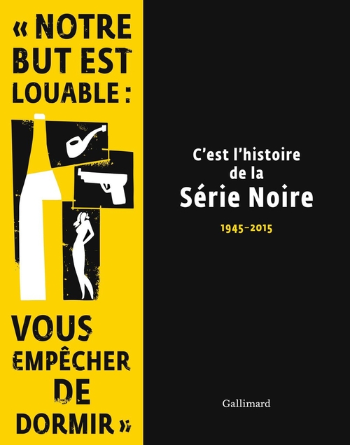 C'EST L'HISTOIRE DE LA SERIE NOIRE - (1945-2015)