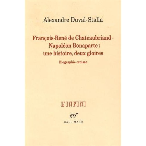 FRANCOIS-RENE DE CHATEAUBRIAND - NAPOLEON BONAPARTE : UNE HISTOIRE, DEUX GLOIRES - BIOGRAPHIE CROISE