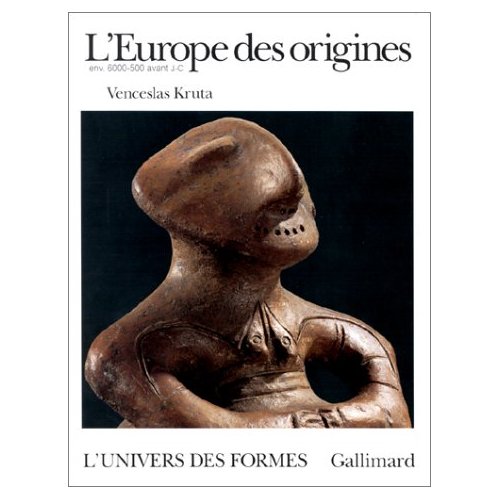 L'EUROPE DES ORIGINES - LA PROTOHISTOIRE (6000-500 AVANT J.-C.)