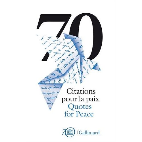 70 CITATIONS POUR LA PAIX/70 QUOTES FOR PEACE - CELEBRATIONS DU 70  ANNIVERSAIRE DE L'UNESCO/UNESCO'