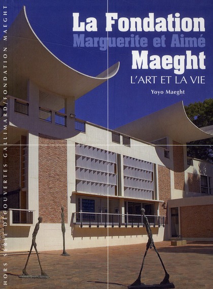 LA FONDATION MARGUERITE ET AIME MAEGHT - L'ART ET LA VIE