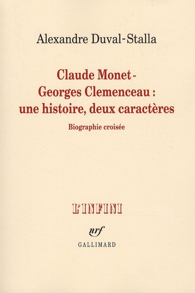 CLAUDE MONET - GEORGES CLEMENCEAU : UNE HISTOIRE, DEUX CARACTERES - BIOGRAPHIE CROISEE