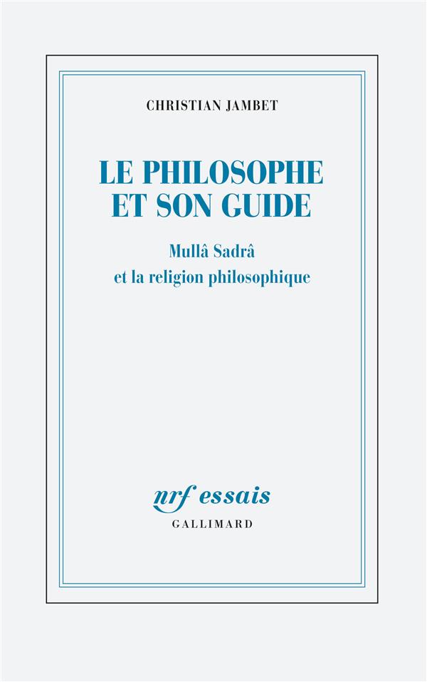LE PHILOSOPHE ET SON GUIDE - MULLA SADRA ET LA RELIGION PHILOSOPHIQUE