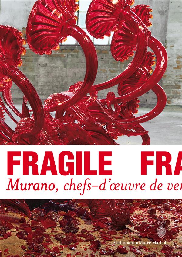 FRAGILE - MURANO, CHEFS-D'OEUVRE DE VERRE DE LA RENAISSANCE AU XXI  SIECLE