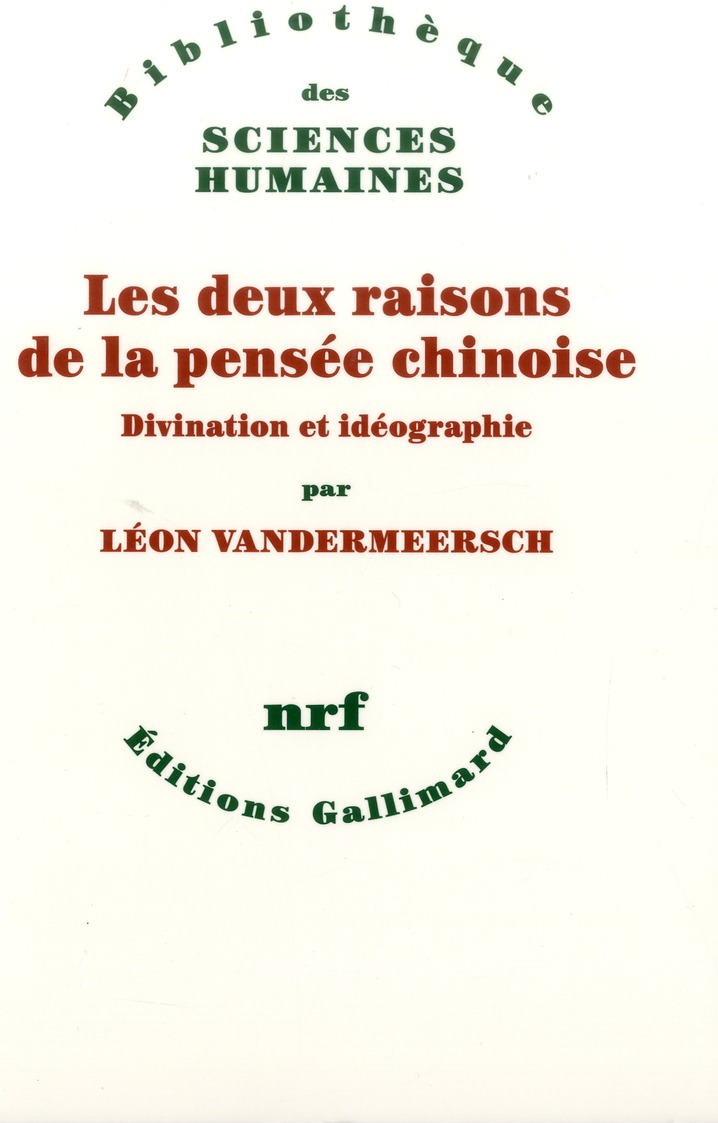 LES DEUX RAISONS DE LA PENSEE CHINOISE - DIVINATION ET IDEOGRAPHIE