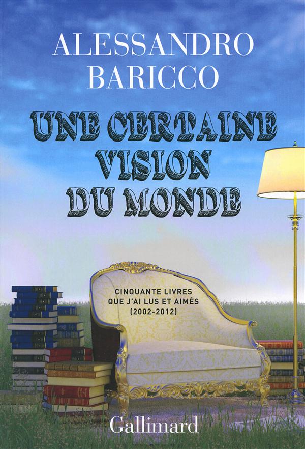 UNE CERTAINE VISION DU MONDE - CINQUANTE LIVRES QUE J'AI LUS ET AIMES (2002-2012)