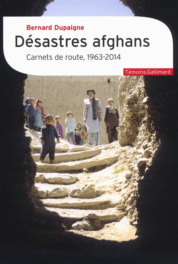 DESASTRES AFGHANS - CARNETS DE ROUTE, 1963-2014