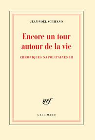 CHRONIQUES NAPOLITAINES - III - ENCORE UN TOUR AUTOUR DE LA VIE - CHRONIQUES NAPOLITAINES III