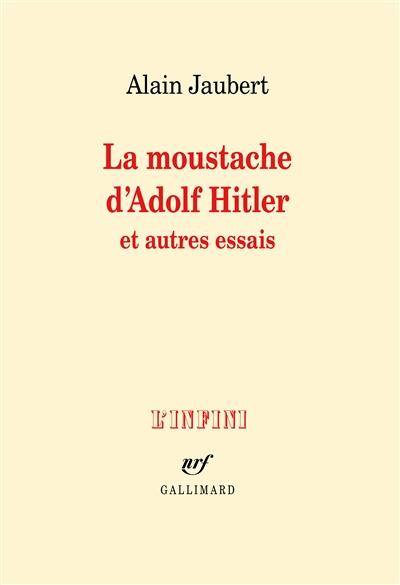 LA MOUSTACHE D'ADOLF HITLER ET AUTRES ESSAIS