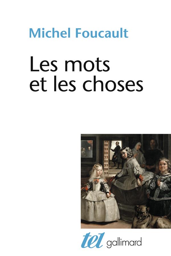 LES MOTS ET LES CHOSES - UNE ARCHEOLOGIE DES SCIENCES HUMAINES