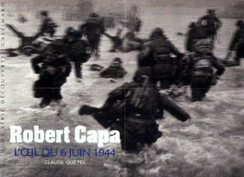 ROBERT CAPA - L'OEIL DU 6 JUIN 1944