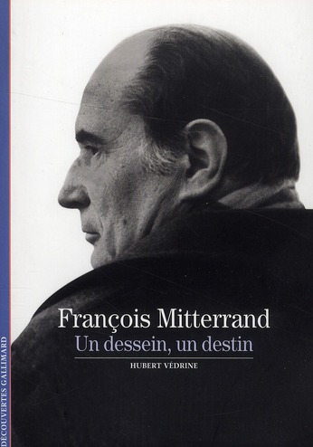 FRANCOIS MITTERRAND - UN DESSEIN, UN DESTIN