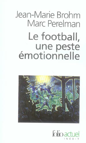 LE FOOTBALL, UNE PESTE EMOTIONNELLE - LA BARBARIE DES STADES