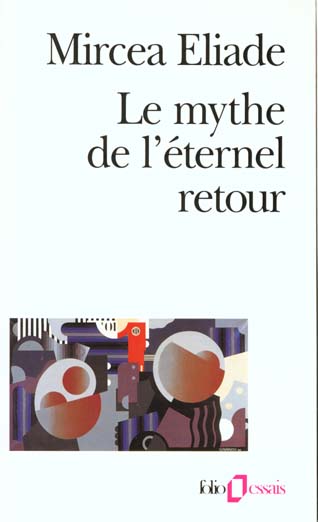 LE MYTHE DE L'ETERNEL RETOUR - ARCHETYPES ET REPETITION