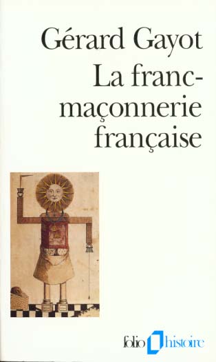 LA FRANC-MACONNERIE FRANCAISE - TEXTES ET PRATIQUES (XVIII -XIX  SIECLES)