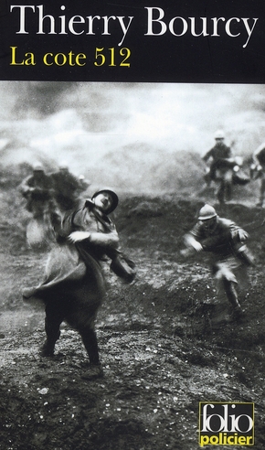 LA COTE 512 - UNE ENQUETE DE CELESTIN LOUISE, FLIC ET SOLDAT DANS LA GUERRE DE 14-18