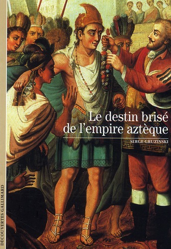 LE DESTIN BRISE DE L'EMPIRE AZTEQUE