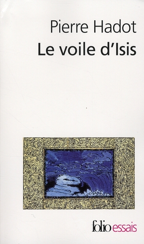LE VOILE D'ISIS - ESSAI SUR L'HISTOIRE DE L'IDEE DE NATURE