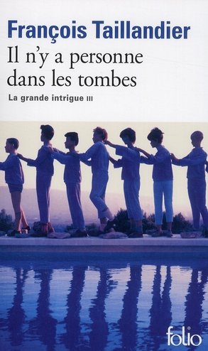 LA GRANDE INTRIGUE - III - IL N'Y A PERSONNE DANS LES TOMBES