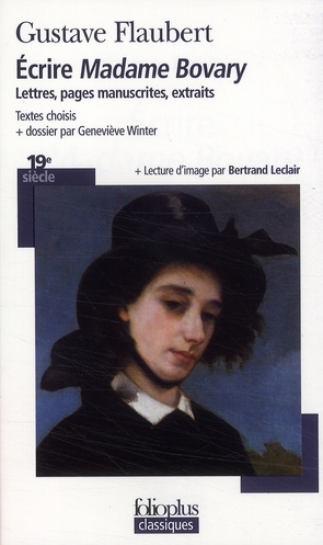ECRIRE "MADAME BOVARY" - LETTRES, PAGES MANUSCRITES, EXTRAITS