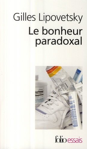 LE BONHEUR PARADOXAL - ESSAI SUR LA SOCIETE D'HYPERCONSOMMATION