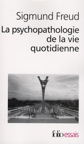 LA PSYCHOPATHOLOGIE DE LA VIE QUOTIDIENNE - SUR L'OUBLI, LE LAPSUS, LE GESTE MANQUE, LA SUPERSTITION