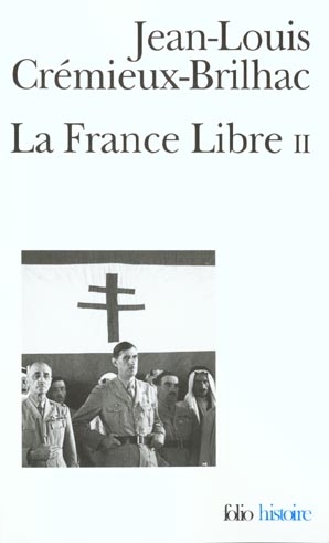 LA FRANCE LIBRE - VOL02 - DE L'APPEL DU 18 JUIN A LA LIBERATION