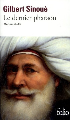 LE DERNIER PHARAON - MEHEMET ALI (1770-1849)