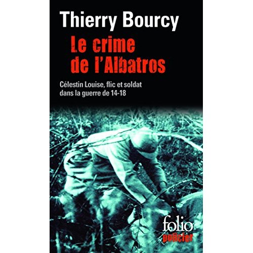 LE CRIME DE L'ALBATROS - UNE ENQUETE DE CELESTIN LOUISE, FLIC ET SOLDAT DANS LA GUERRE DE 14-18