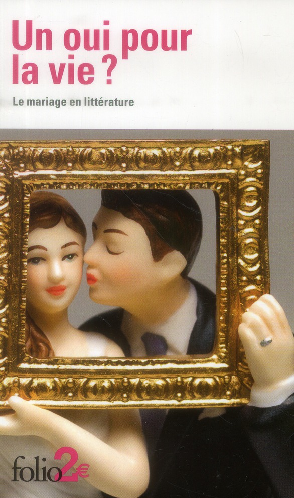 UN OUI POUR LA VIE ? - LE MARIAGE EN LITTERATURE