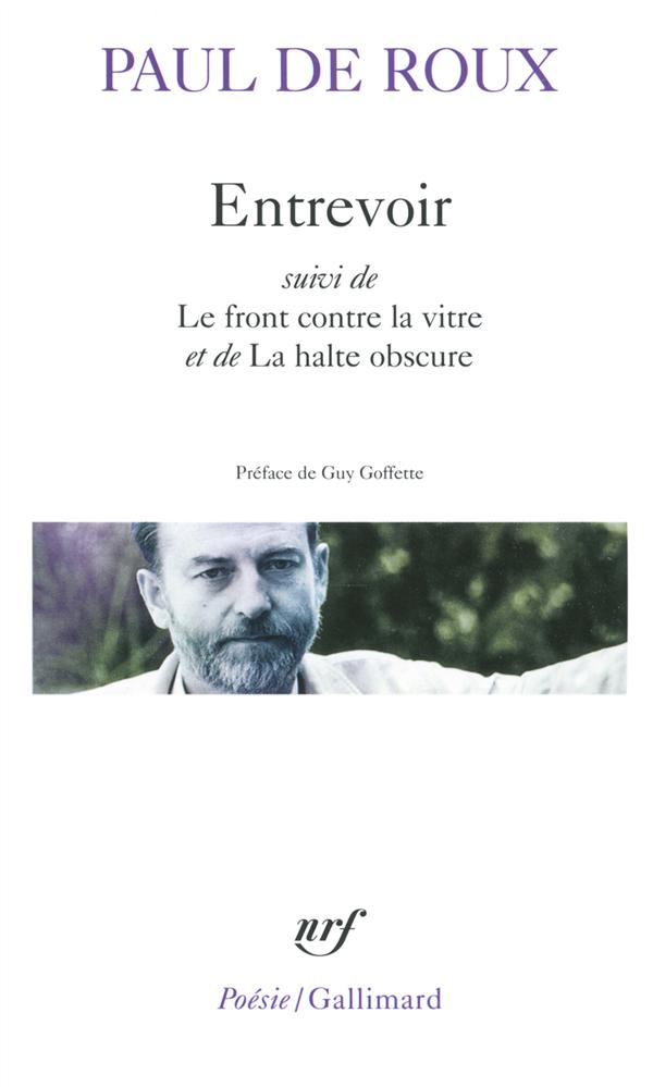 ENTREVOIR / LE FRONT CONTRE LA VITRE / LA HALTE OBSCURE