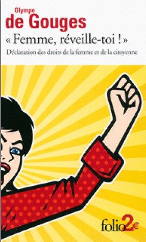 DECLARATION DES DROITS DE LA FEMME ET DE LA CITOYENNE ET AUTRES ECRITS - "FEMME, REVEILLE-TOI !"