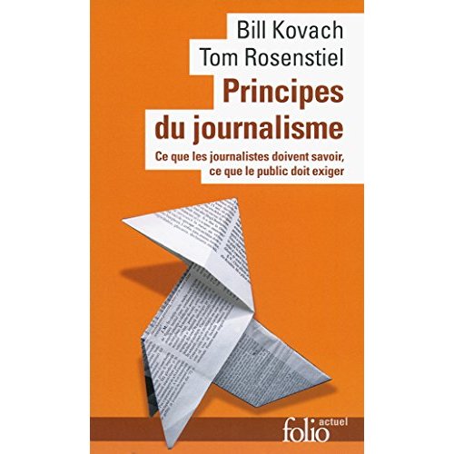 PRINCIPES DU JOURNALISME - CE QUE LES JOURNALISTES DOIVENT SAVOIR, CE QUE LE PUBLIC DOIT EXIGER