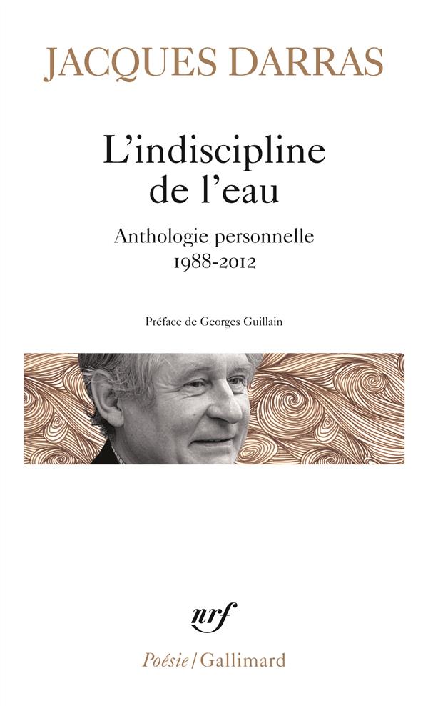 L'INDISCIPLINE DE L'EAU - ANTHOLOGIE PERSONNELLE 1988-2012