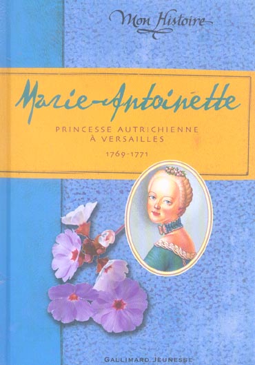 MARIE-ANTOINETTE - PRINCESSE AUTRICHIENNE A VERSAILLES, 1769-1771