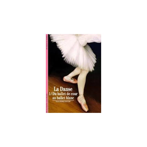 LA DANSE - DU BALLET DE COUR AU BALLET BLANC
