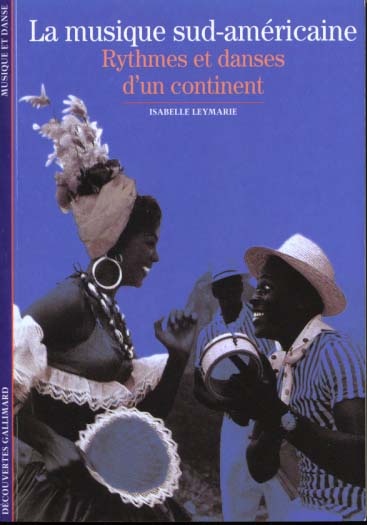 LA MUSIQUE SUD-AMERICAINE - RYTHMES ET DANSES D'UN CONTINENT