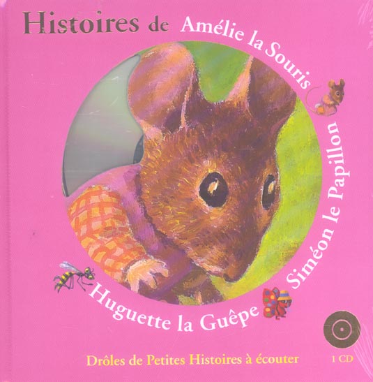 HISTOIRES DE AMELIE LA SOURIS, SIMEON LE PAPILLON, HUGUETTE LA GUEPE