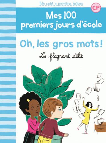 MES 100 PREMIERS JOURS D'ECOLE - T05 - OH, LES GROS MOTS ! - LE FLAGRANT DELIT