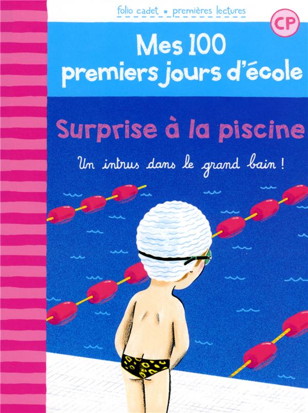 MES 100 PREMIERS JOURS D'ECOLE - T06 - SURPRISE A LA PISCINE - UN INTRUS DANS LE GRAND BAIN !