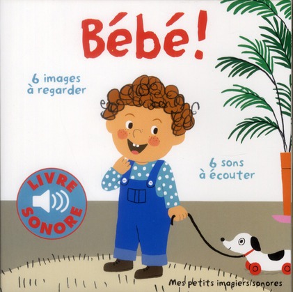 BEBE ! - 6 IMAGES A REGARDER, 6 SONS A ECOUTER