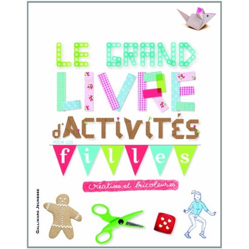 LE GRAND LIVRE D'ACTIVITES POUR LES FILLES CREATIVES ET BRICOLEUSES