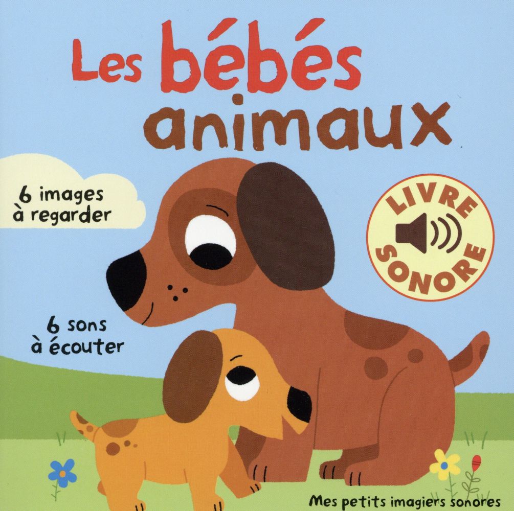 LES BEBES ANIMAUX - 6 IMAGES A REGARDER, 6 SONS A ECOUTER