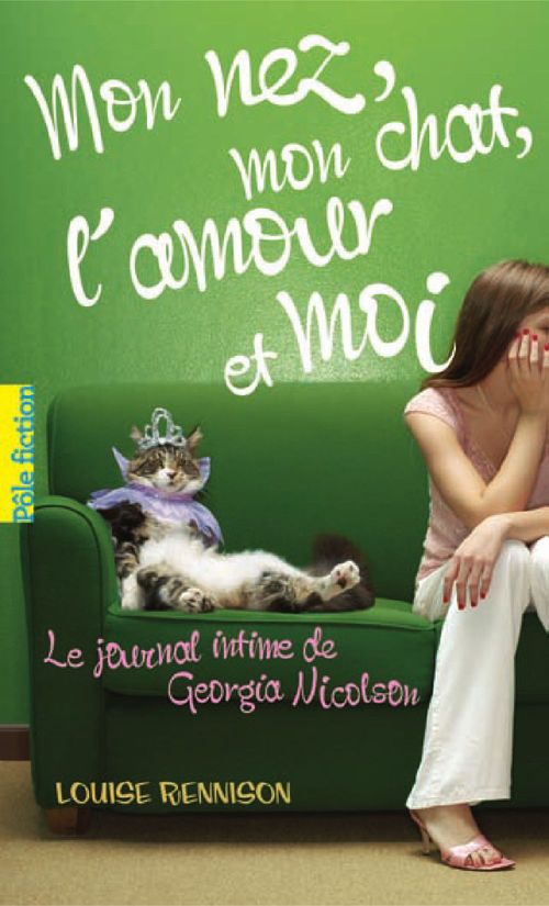 LE JOURNAL INTIME DE GEORGIA NICOLSON - T01 - MON NEZ, MON CHAT, L'AMOUR ET... MOI