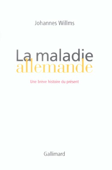 LA MALADIE ALLEMANDE - UNE BREVE HISTOIRE DU PRESENT